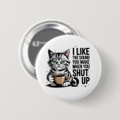 Sassy Cat Quote – “I Like the Sound You Make When 缶バッジ (正面&裏面)