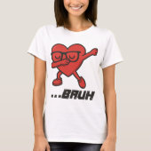 Sassy Dabbing Heart “…BRUH” 面白い女性用Tシャツ Tシャツ (正面)