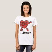 Sassy Dabbing Heart “…BRUH” 面白い女性用Tシャツ Tシャツ (正面フル)