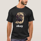 Sassy Pug says Okay Cute Pet Dog Tシャツ (正面)