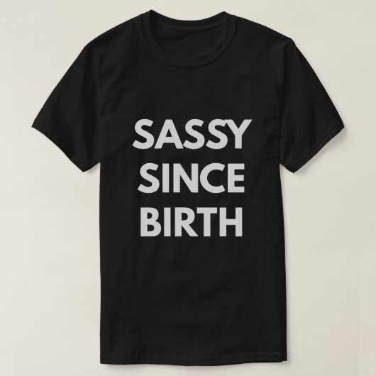 Sassy Since Birth Tシャツ (デザイン正面)