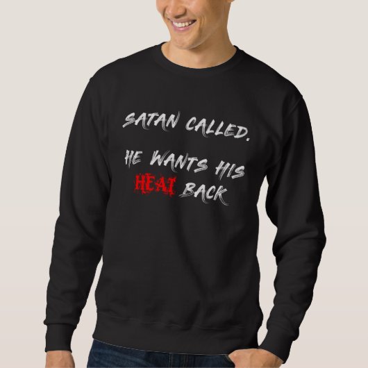 Satan Called He Wants His Heat Back スウェットシャツ (正面)