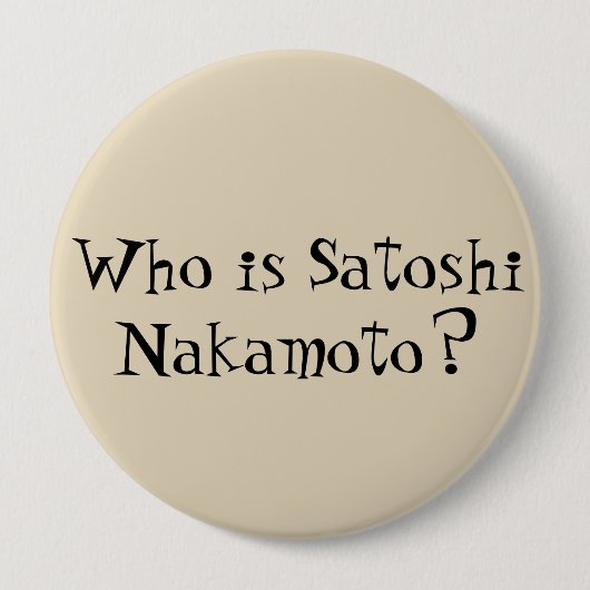 "Satoshi Nakamotoはだれであるか"。 ボタン 缶バッジ (正面)