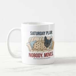 Saturday Plan Nobody Moves Funny French Bulldog Do コーヒーマグカップ