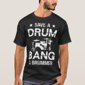 Save a drum bang a drummer Drummer  Drumming Tシャツ (正面)