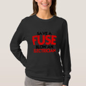 Save A Fuse Blow An Electrician Tシャツ (正面)