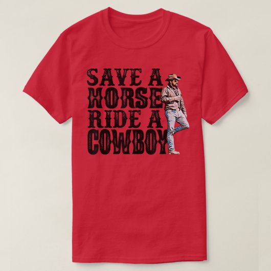 Save A Horse Ride A Cowboy T-shirt488 Tシャツ (デザイン正面)