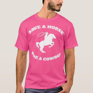 Save A Horse & Ride A Cowboy T-Shirt Is My Horse O Tシャツ