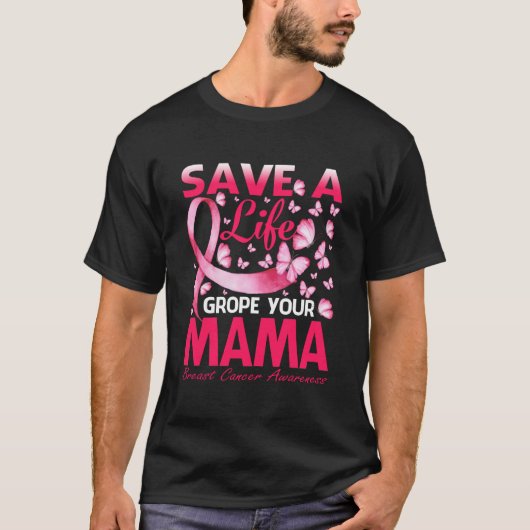 Save A Life Grope Your Mama Breast Cancer Tシャツ (正面)