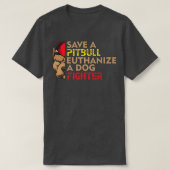 Save A Pitbull Euthanize a Dog Fighter, Dog Rescue Tシャツ (デザイン正面)