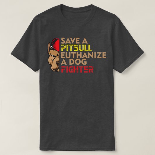 Save A Pitbull Euthanize a Dog Fighter, Dog Rescue Tシャツ (デザイン正面)