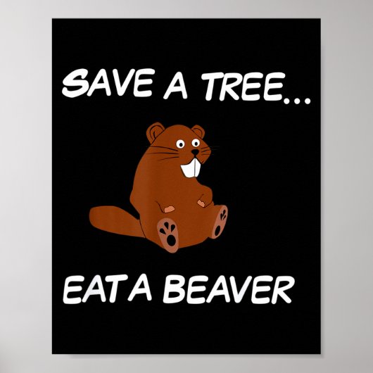 Save A Tree Eat A Beaver _ Funny Quote Tee  ポスター (正面)