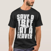 Save A Tree Eat A Beaver Hunter Beaver Tシャツ (正面)