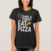 Save A Turkey Eat Pizza Thanks Giving  Thanksgivin Tシャツ (正面)