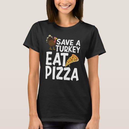 Save A Turkey Eat Pizza Thanks Giving Thanksgivin Tシャツ (正面)