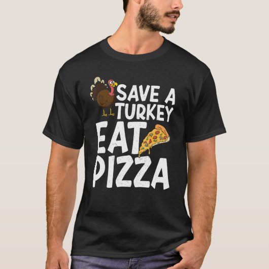 Save A Turkey Eat Pizza Thanks Giving Thanksgivin Tシャツ (正面)