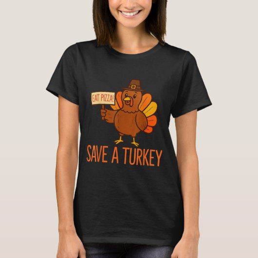 Save A Turkey Eat Zza Funny Thanksgiving Men Women Tシャツ (正面)