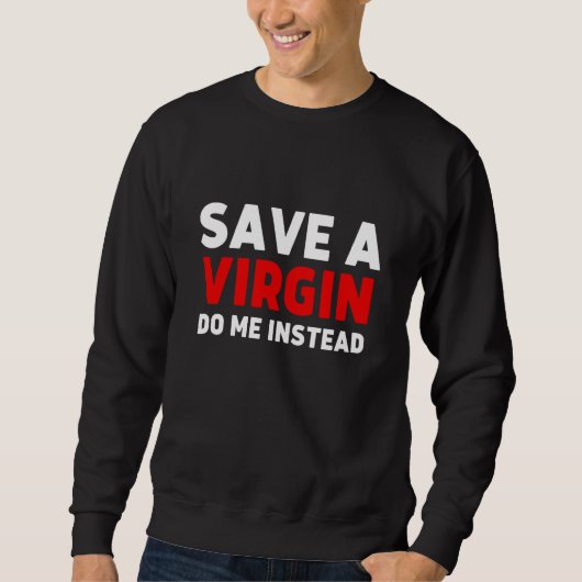 Save a Virgin Do me instead Sarcastic Virgins スウェットシャツ (正面)