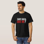 Save Gas Ride Me T-Shirt Tシャツ (正面フル)