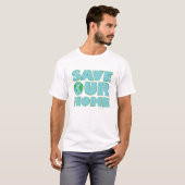 Save Our Home - Activism Appeal Tシャツ (正面フル)