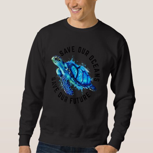 Save Our Oceans Sea Turtle Pro Environment Nature  スウェットシャツ (正面)