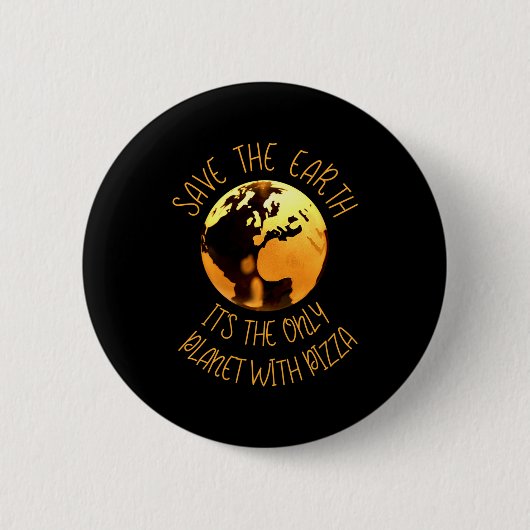Save The Earth Only Planet With Pizza Funny Earth  缶バッジ (正面)