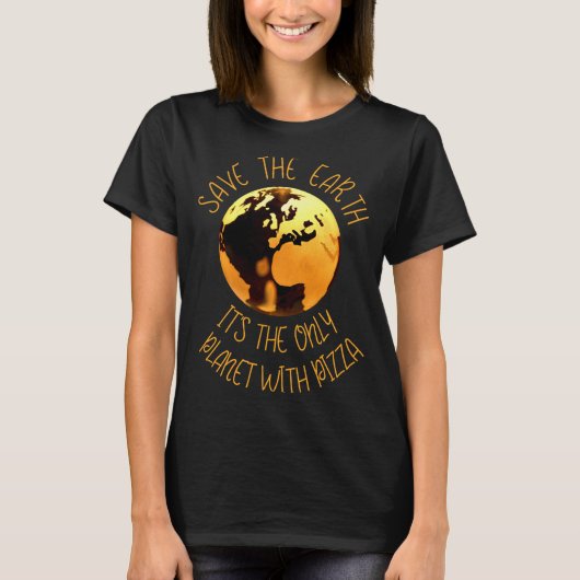 Save The Earth Only Planet With Pizza Funny Earth Tシャツ (正面)