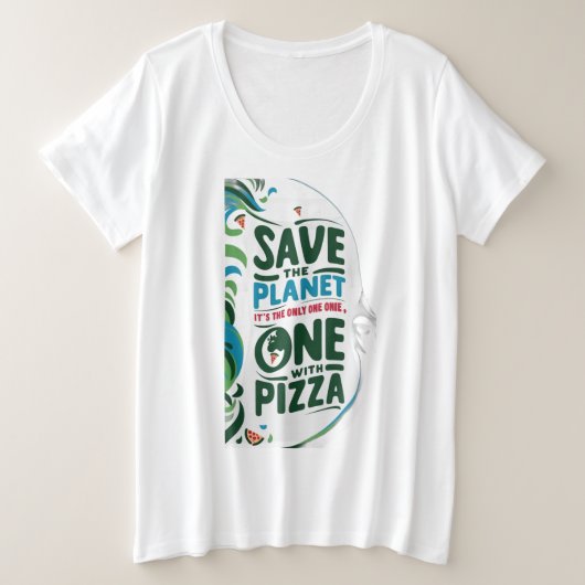 Save the Planet、それはピザを持つ唯一の一つである プラスサイズTシャツ (デザイン正面)