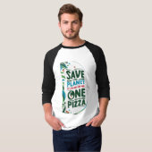 Save the Planet、それはピザを持つ唯一の一つである Tシャツ (正面フル)