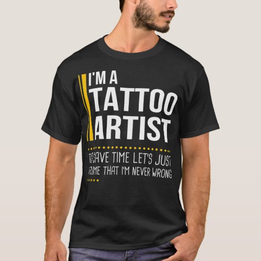 Save Time Lets Assume Tattoo Artist Is Never Wrong Tシャツ (正面)