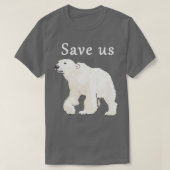 Save Us Polar Bear - Arctic Conservation Shirt Tシャツ (デザイン正面)
