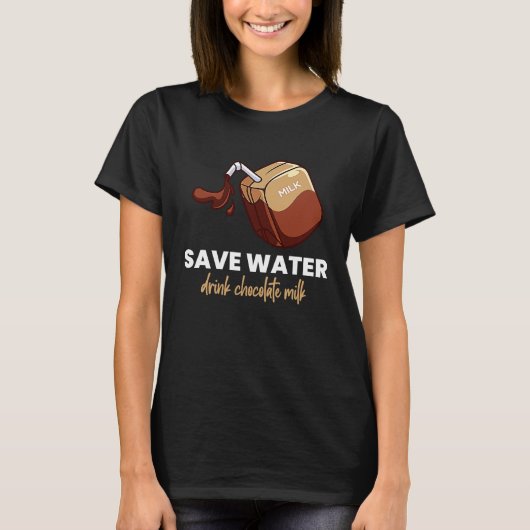 Save Water Drink Chocolate Milk  Food  Graphic Tシャツ (正面)
