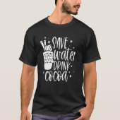 Save Water Drink Cocoa  Christmas For Men Women Tシャツ (正面)