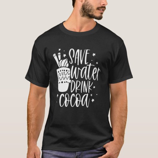 Save Water Drink Cocoa  Christmas For Men Women Tシャツ (正面)