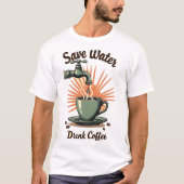 Save Water Drink Coffee Tシャツ (正面)