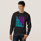 Save water drink vodka  drinking スウェットシャツ (正面フル)