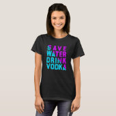 Save water drink vodka  drinking tシャツ (正面フル)