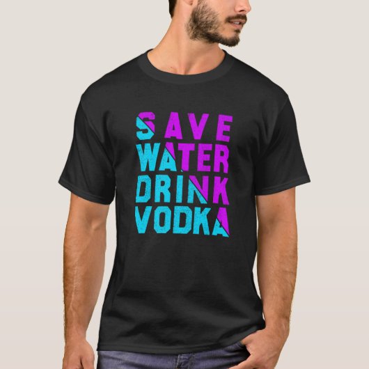 Save water drink vodka drinking tシャツ (正面)