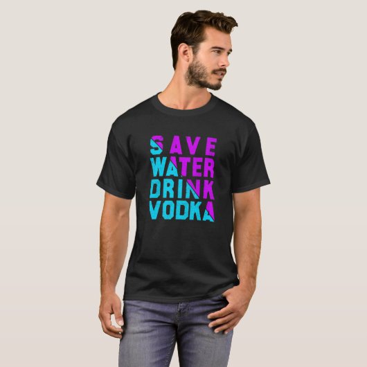 Save water drink vodka drinking tシャツ (正面フル)