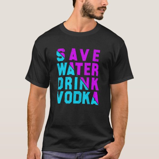 Save water drink vodka  drinking tシャツ (正面)