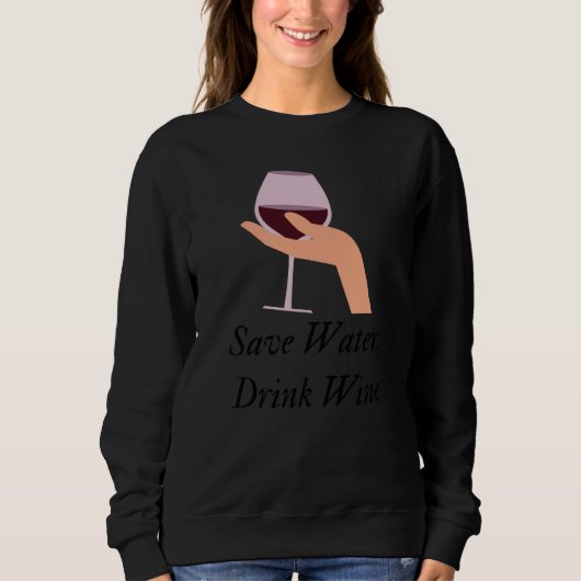 Save Water Drink Wine The Ultimate Wine Inspired スウェットシャツ (正面)