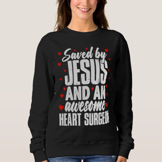 Saved by Jesus and an Awesome Heart Surgeon Recove スウェットシャツ (正面)