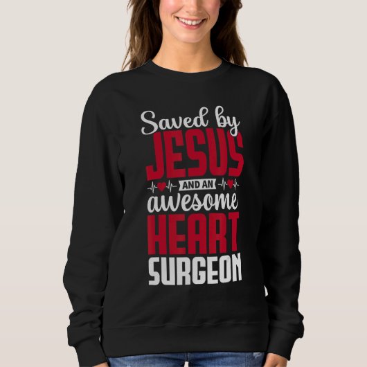Saved by Jesus and an Awesome Heart Surgeon Recove スウェットシャツ (正面)