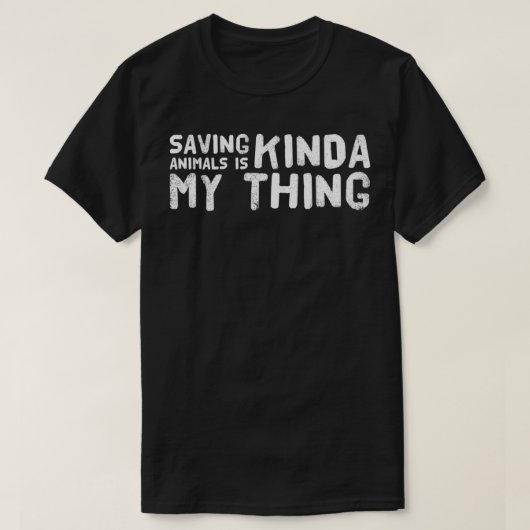 Saving Animals Is Kinda My Thing  Tシャツ (デザイン正面)