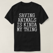 Saving Animals Is Kinda My Thing  Tシャツ (デザイン正面)