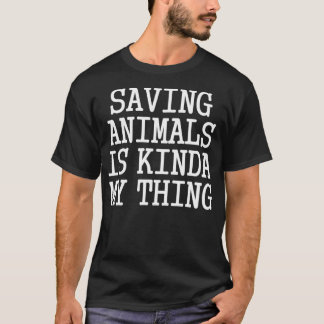 Saving Animals Is Kinda My Thing  Tシャツ