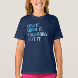 Saw It Liked It Told Papa Funny Kids Quote Tシャツ