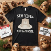Saw People Went Back Inside Grumpy Groundhog Tシャツ
