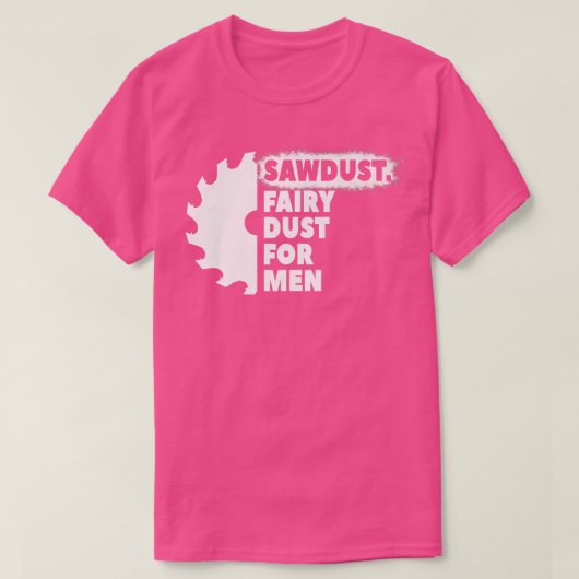Sawdust Fairy Dust For Men for Craftsmen Carpenter Tシャツ (デザイン正面)