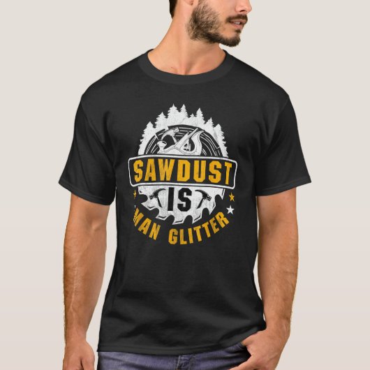 Sawdust is Manグリッター- Woodworking Carpentry Cra Tシャツ (正面)